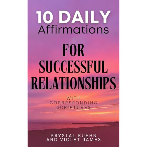 10 Daily Affirmations for Successful Relationships By Krystal Kuehn, Violet James